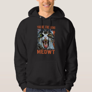 You're Freaking Meowt   Vintage Cat Meow Meme Cat  Hoodie