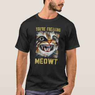 You're Freaking Meowt Vintage Cat Meow Meme Cat T-Shirt