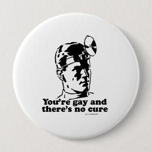 Youre gay and theres no cure 10 cm round badge