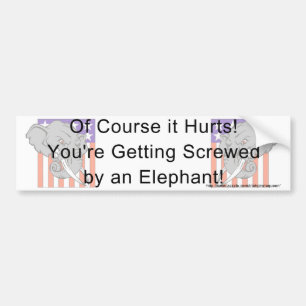 You're getting screwed by an elephant! bumper sticker