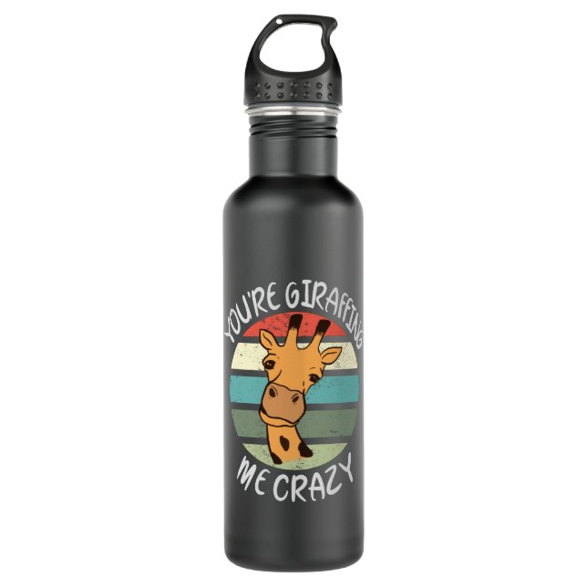 You're giraffing me crazy 710 ml water bottle (Front)
