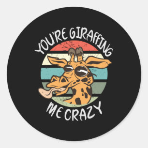 You're giraffing me crazy classic round sticker