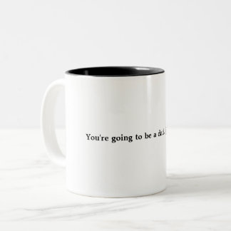 You're going to be a dad...just saying.  Coffee Mu Two-Tone Coffee Mug