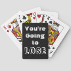 You're Going To Lose Playing Cards