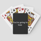 You're Going to Lose. Playing Cards