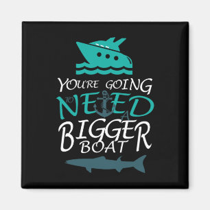 You're Going To Need A Bigger Boat Party Boating Magnet