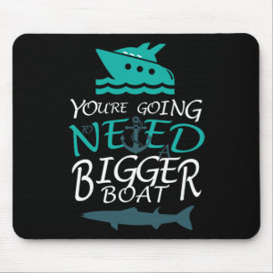 You're Going To Need A Bigger Boat Party Boating  Mouse Mat