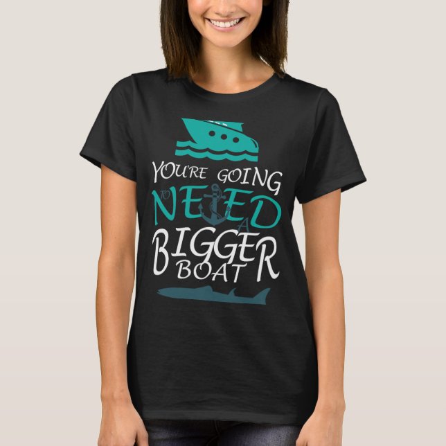 You're Going To Need A Bigger Boat Party Boating  T-Shirt (Front)