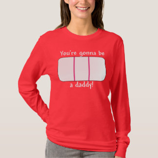 You're Gonna be a Daddy (Pregnancy Test White T-Shirt