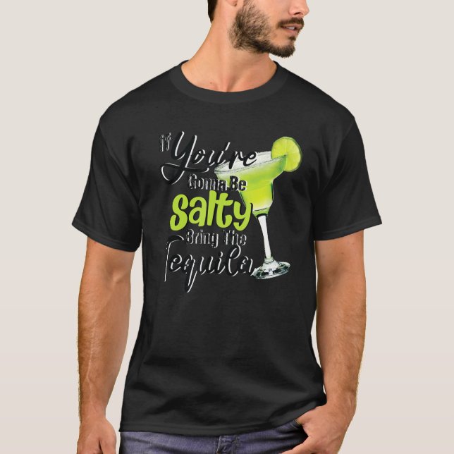 You're Gonna Feel Salty Bring The Tequila Lime Cin T-Shirt (Front)