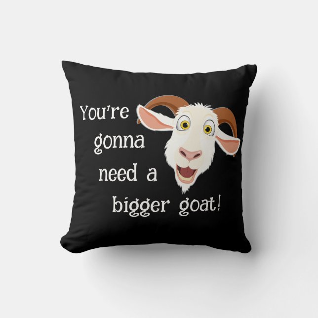 Youre Gonna Need A Bigger Goat Funny Movie Quote Cushion (Front)