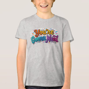 You're Gonna Need – Bold Attitude T-Shirt Design Tri-Blend Shirt