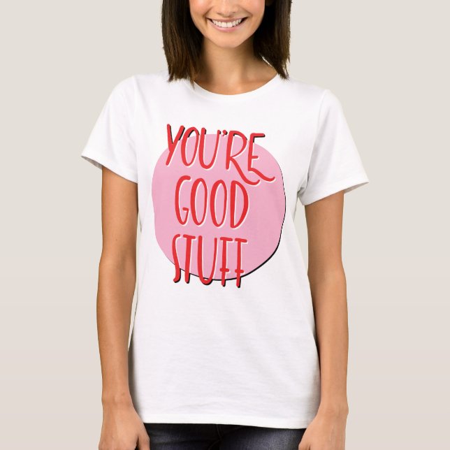 You're Good Stuff Recovery Slogan T-Shirt (Front)