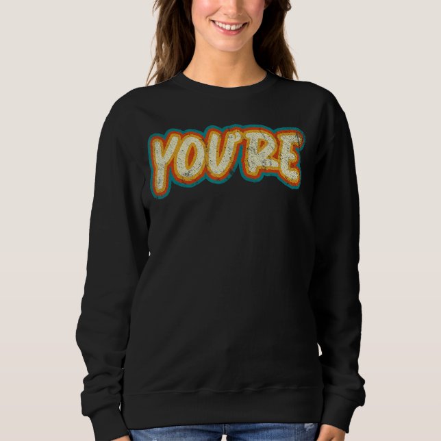 Youre Grammatical Correct Spelling  Grammar Sweatshirt (Front)