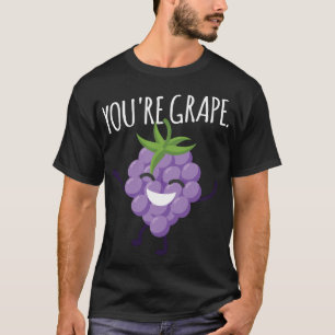 You're Grape! Delicious Fruit Grapes Raisin T-Shirt