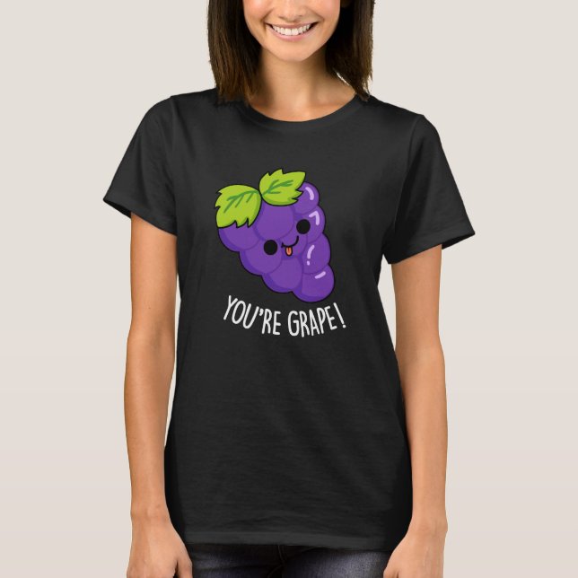 You're Grape Funny Fruit Pun Dark BG T-Shirt (Front)