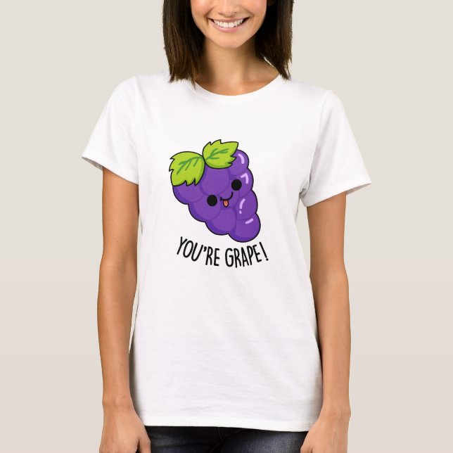 You're Grape Funny Fruit Pun T-Shirt (Front)