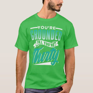 Youre Groundedill Yourehirty Father Dad funny T-Shirt