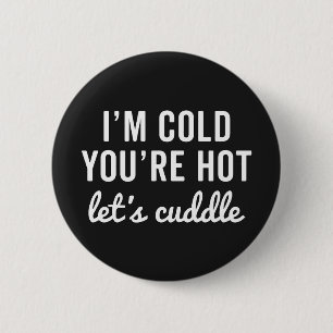 You're Hot, Let's Cuddle Funny Quote 6 Cm Round Badge