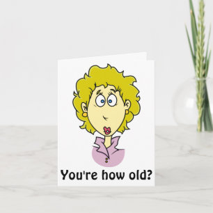 You're how old? funny birthday card