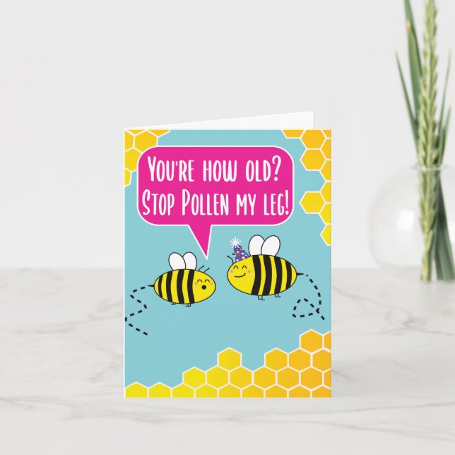 You're How old? Stop Pollen my leg! Bee Birthday Card (Front)