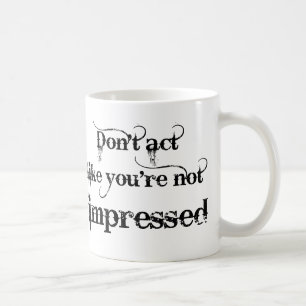 You're Impressed Funny Mug