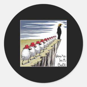 You're In A Cult - Funny Anti Trump  Classic Round Sticker