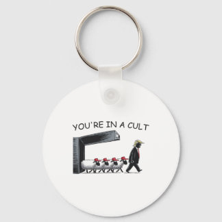 You're In A Cult - Funny Anti Trump  Key Ring