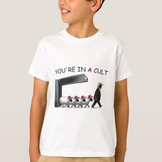 You're In A Cult - Funny Anti Trump T-Shirt