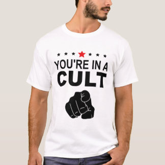 You're In A Cult Sign T-Shirt