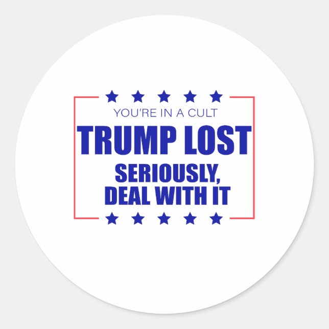 You're In A Cult Trump Lost Seriously Deal With It Classic Round Sticker (Front)