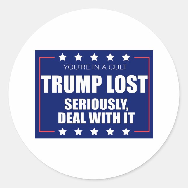 You're In A Cult Trump Lost Seriously Deal With It Classic Round Sticker (Front)