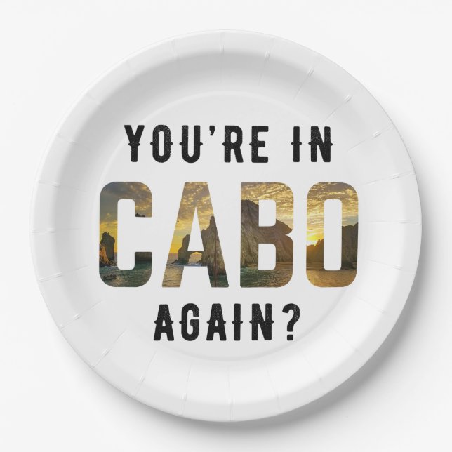 You're in Cabo Again? | Cabo San Lucas Paper Plate (Front)