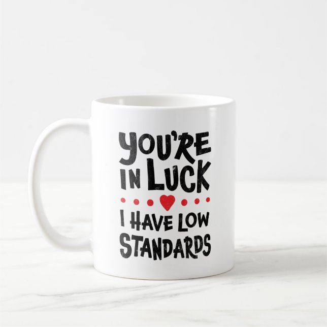 You're In Luck I Have Low Standards Coffee Mug (Left)