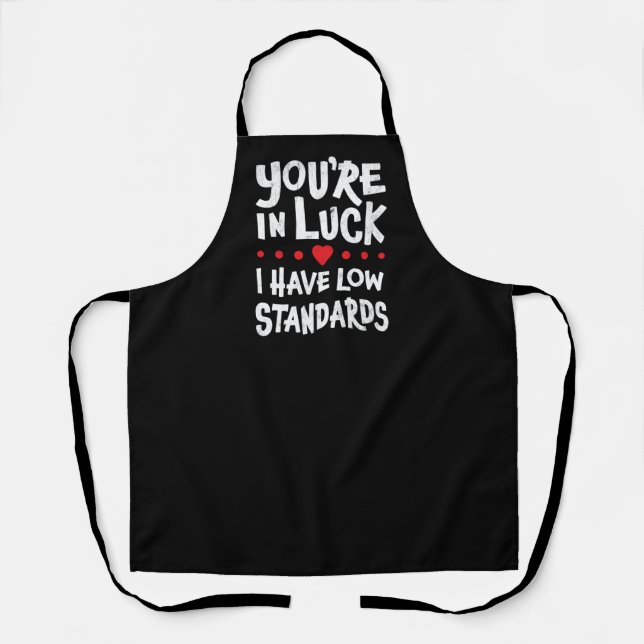 You're In Luck I Have Low Standards - Funny Chef's Apron (Front)