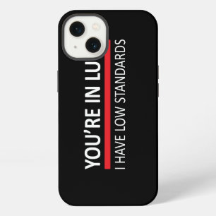 You're In Luck - I Have Low Standards iPhone 13 Case