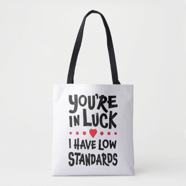You're In Luck I Have Low Standards Tote Bag (Front)