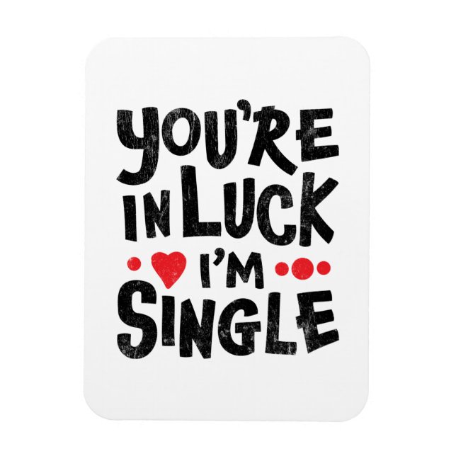 You're In Luck I'm Single | Dating Humour  Magnet (Vertical)