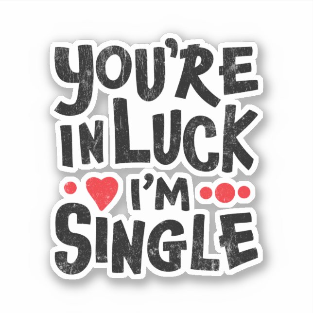 You're In Luck I'm Single | Dating Humour Sticker (Front)