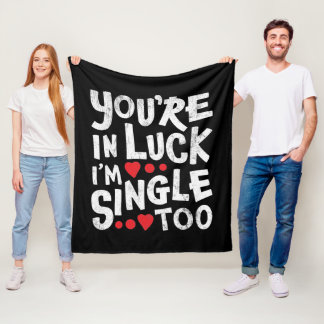 You're In Luck I'm Single Too | Dating Humour Fleece Blanket