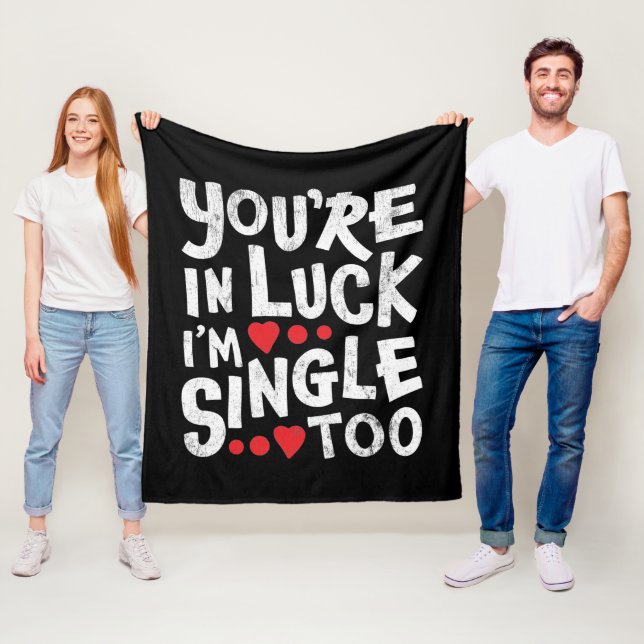 You're In Luck I'm Single Too | Dating Humour Fleece Blanket (In Situ)