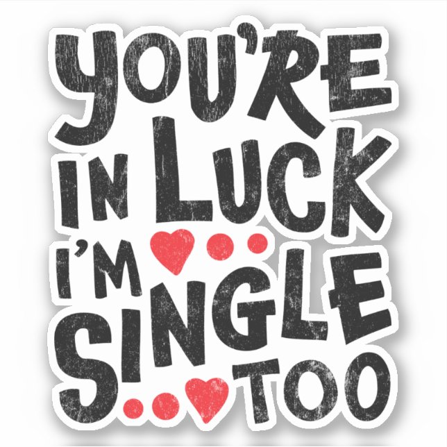 You're In Luck I'm Single Too | Funny Flirting (Front)