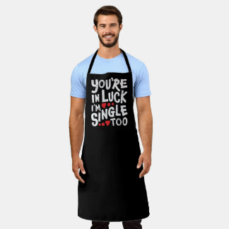 You're In Luck I'm Single Too | Funny Flirting Apron