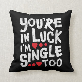 You're In Luck I'm Single Too | Funny Pick Up Line Cushion