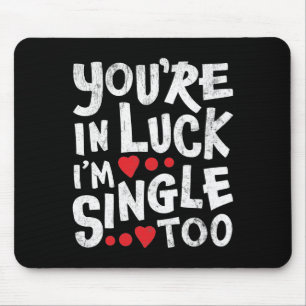 You're In Luck I'm Single Too Internet Dating Mouse Mat