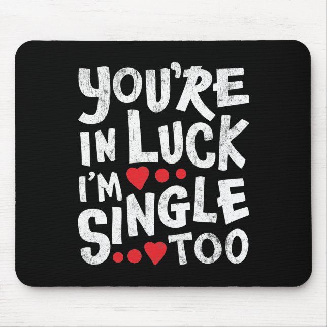 You're In Luck I'm Single Too | Internet Dating Mouse Mat (Front)