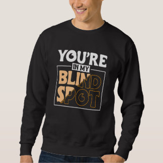 Youre In My Blind Spot Blind Person 2 Sweatshirt