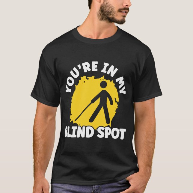 You're In My Blind Spot Braille Blind Awareness T-Shirt (Front)