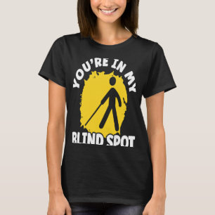 You're In My Blind Spot Braille Blind Awareness T-Shirt