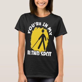 You're In My Blind Spot Braille Blind Awareness T-Shirt